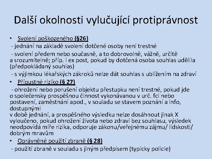 Další okolnosti vylučující protiprávnost • Svolení poškozeného (§ 26) ‐ jednání na základě svolení