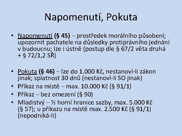 Napomenutí, Pokuta • Napomenutí (§ 45) – prostředek morálního působení; upozornit pachatele na důsledky