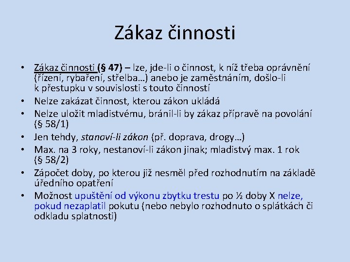 Zákaz činnosti • Zákaz činnosti (§ 47) – lze, jde‐li o činnost, k níž
