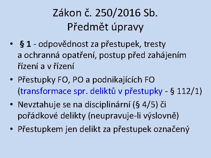 Zákon č. 250/2016 Sb. Předmět úpravy • § 1 ‐ odpovědnost za přestupek, tresty