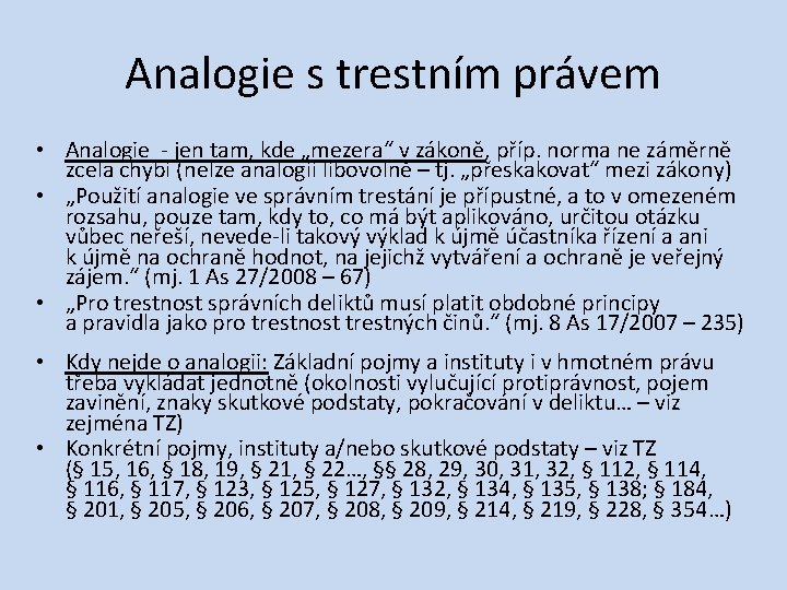 Analogie s trestním právem • Analogie ‐ jen tam, kde „mezera“ v zákoně, příp.