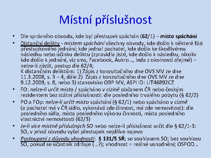 Místní příslušnost • Dle správního obvodu, kde byl přestupek spáchán (62/1) – místo spáchání