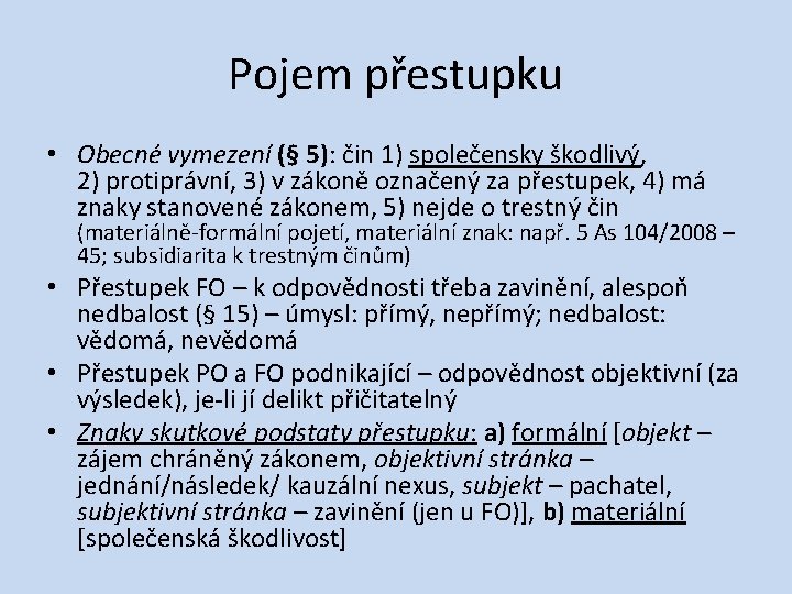 Pojem přestupku • Obecné vymezení (§ 5): čin 1) společensky škodlivý, 2) protiprávní, 3)