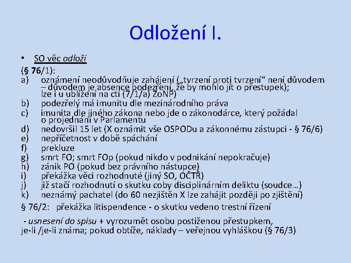 Odložení I. • SO věc odloží (§ 76/1): a) oznámení neodůvodňuje zahájení („tvrzení proti