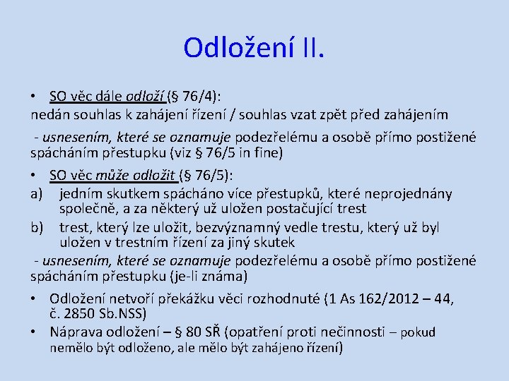 Odložení II. • SO věc dále odloží (§ 76/4): nedán souhlas k zahájení řízení