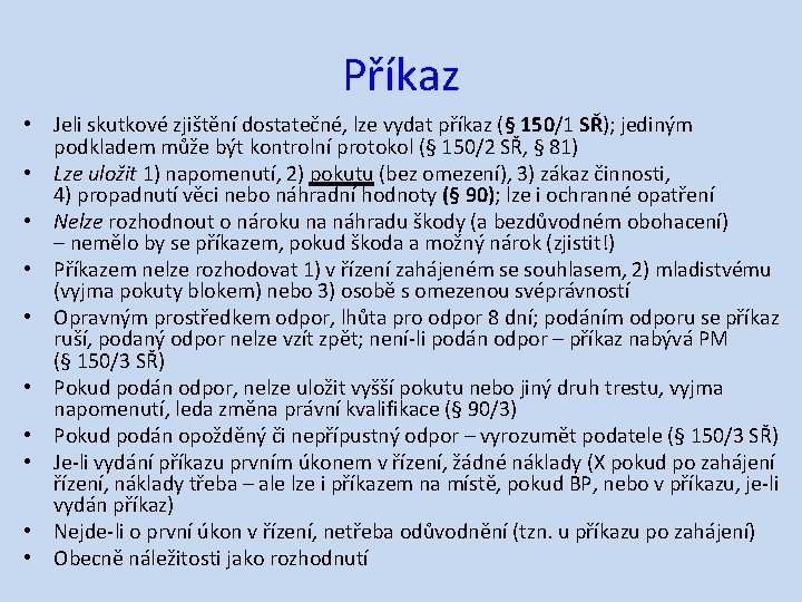 Příkaz • Jeli skutkové zjištění dostatečné, lze vydat příkaz (§ 150/1 SŘ); jediným podkladem