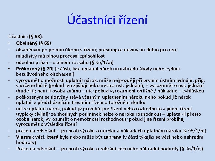 Účastníci řízení Účastníci (§ 68): • Obviněný (§ 69) ‐ obviněným po prvním úkonu