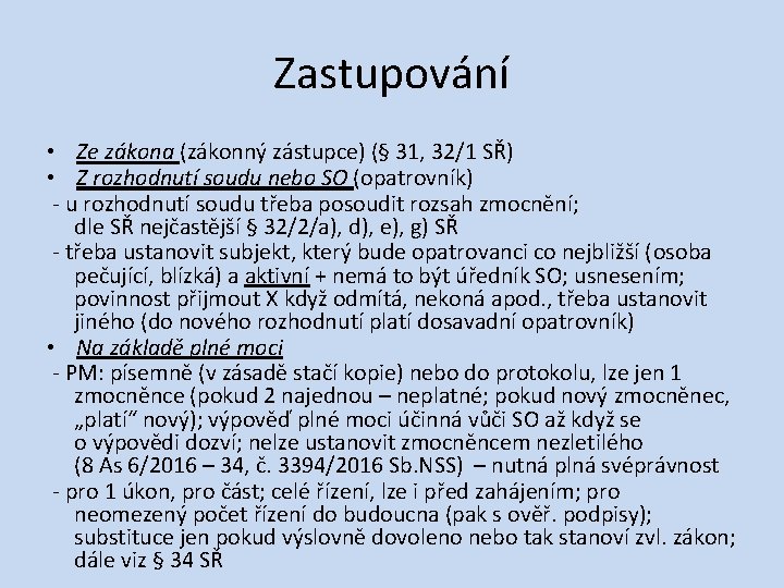 Zastupování • Ze zákona (zákonný zástupce) (§ 31, 32/1 SŘ) • Z rozhodnutí soudu