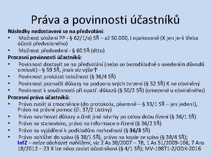 Práva a povinnosti účastníků Následky nedostavení se na předvolání: • Možnost uložení PP ‐