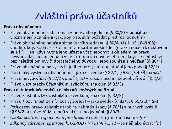 Zvláštní práva účastníků Práva obviněného: • Právo obviněného žádat o nařízení ústního jednání (§