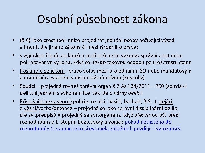 Osobní působnost zákona • (§ 4) Jako přestupek nelze projednat jednání osoby požívající výsad