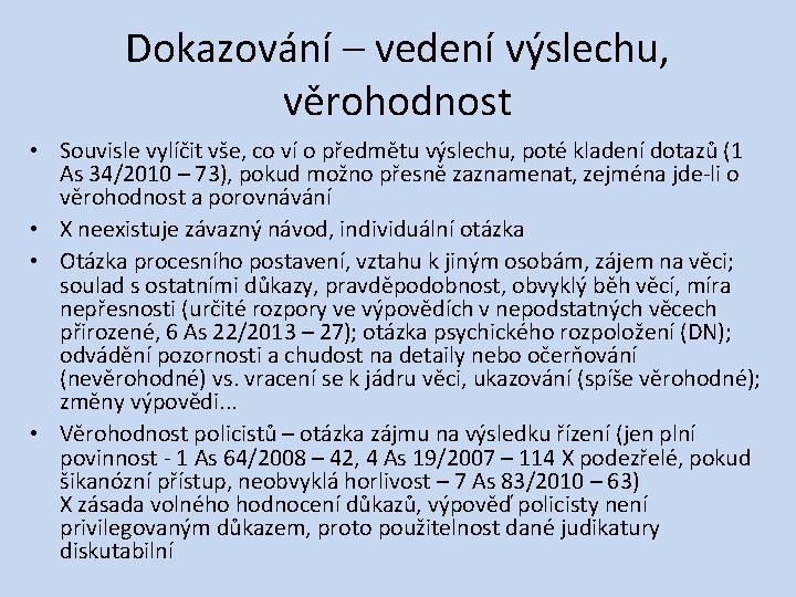 Dokazování – vedení výslechu, věrohodnost • Souvisle vylíčit vše, co ví o předmětu výslechu,