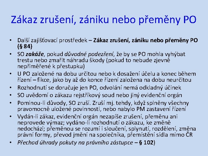 Zákaz zrušení, zániku nebo přeměny PO • Další zajišťovací prostředek – Zákaz zrušení, zániku