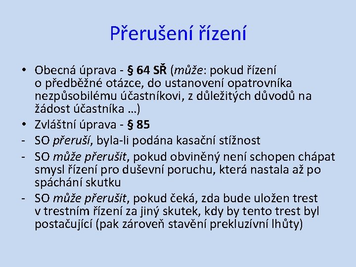 Přerušení řízení • Obecná úprava ‐ § 64 SŘ (může: pokud řízení o předběžné