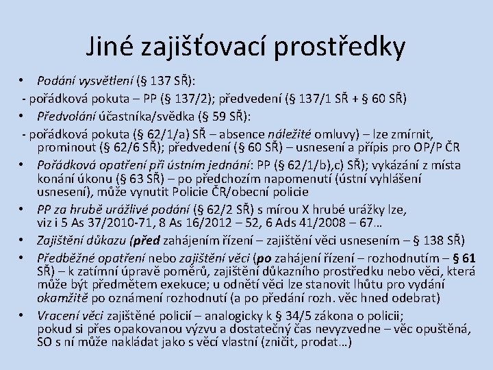 Jiné zajišťovací prostředky • Podání vysvětlení (§ 137 SŘ): ‐ pořádková pokuta – PP