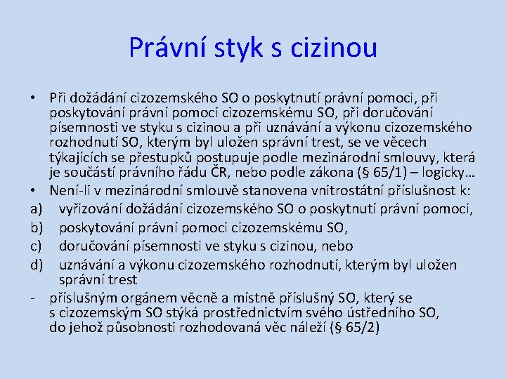 Právní styk s cizinou • Při dožádání cizozemského SO o poskytnutí právní pomoci, při