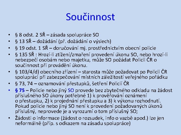 Součinnost • • § 8 odst. 2 SŘ – zásada spolupráce SO § 13