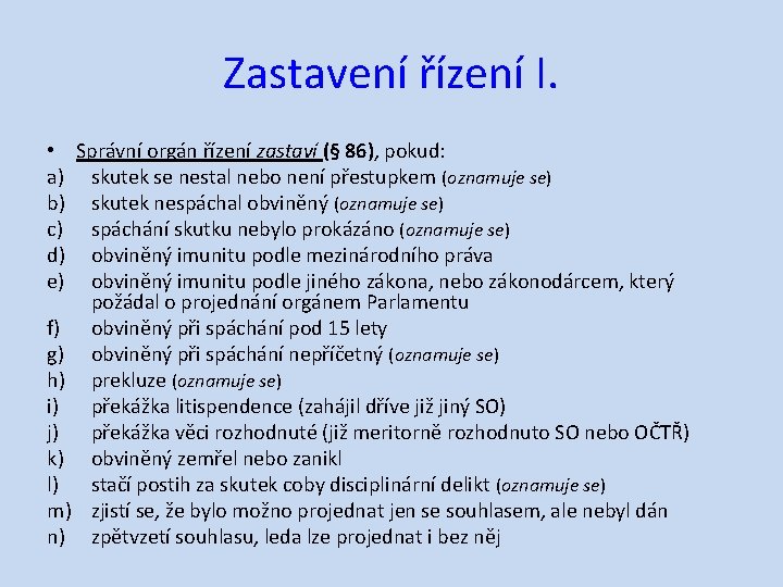 Zastavení řízení I. • Správní orgán řízení zastaví (§ 86), pokud: a) skutek se