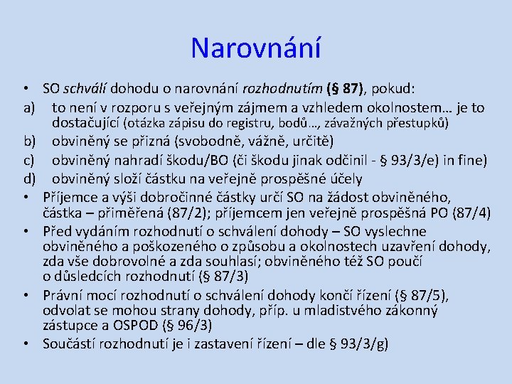 Narovnání • SO schválí dohodu o narovnání rozhodnutím (§ 87), pokud: a) to není