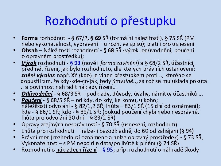 Rozhodnutí o přestupku • Forma rozhodnutí ‐ § 67/2, § 69 SŘ (formální náležitosti),