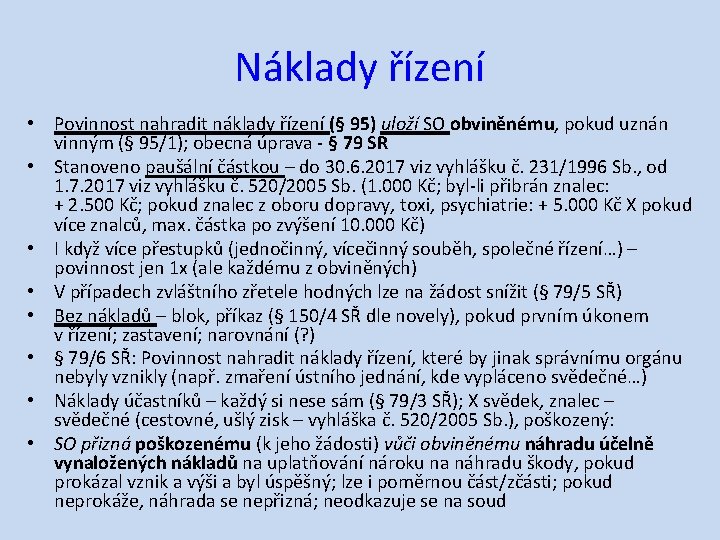 Náklady řízení • Povinnost nahradit náklady řízení (§ 95) uloží SO obviněnému, pokud uznán