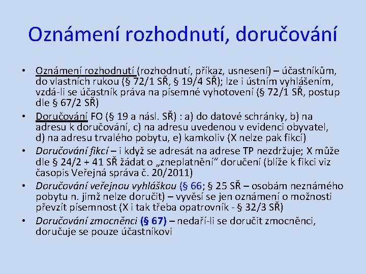 Oznámení rozhodnutí, doručování • Oznámení rozhodnutí (rozhodnutí, příkaz, usnesení) – účastníkům, do vlastních rukou