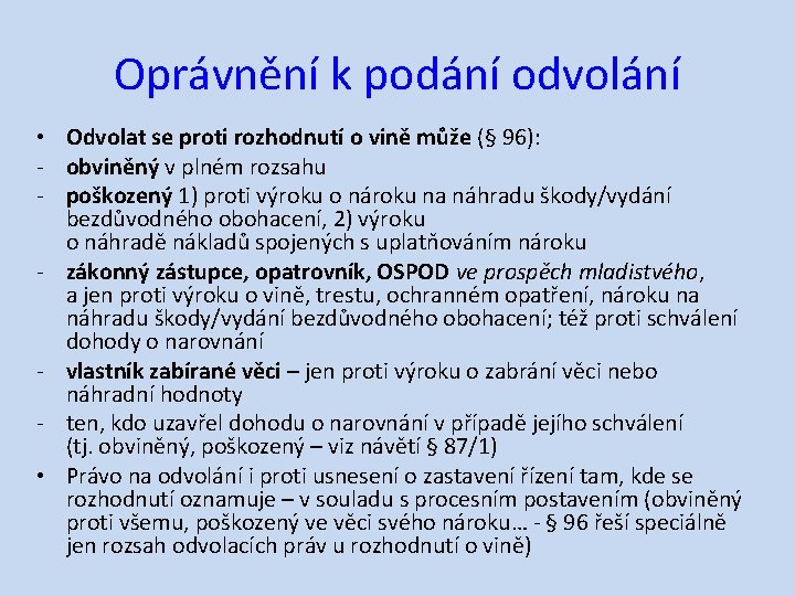 Oprávnění k podání odvolání • Odvolat se proti rozhodnutí o vině může (§ 96):