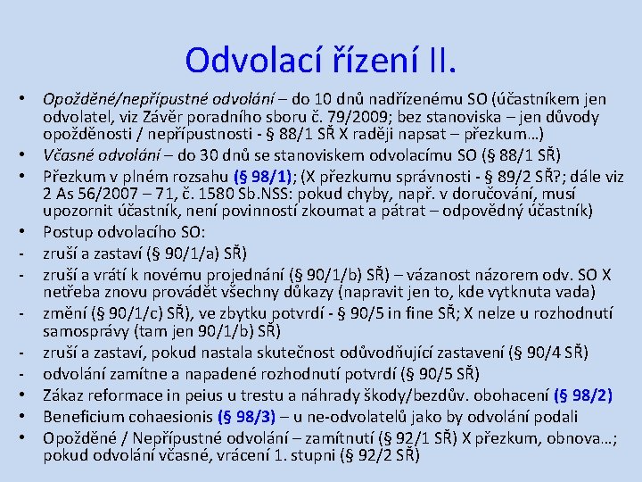 Odvolací řízení II. • Opožděné/nepřípustné odvolání – do 10 dnů nadřízenému SO (účastníkem jen