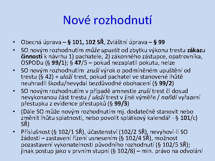 Nové rozhodnutí • Obecná úprava – § 101, 102 SŘ, Zvláštní úprava – §