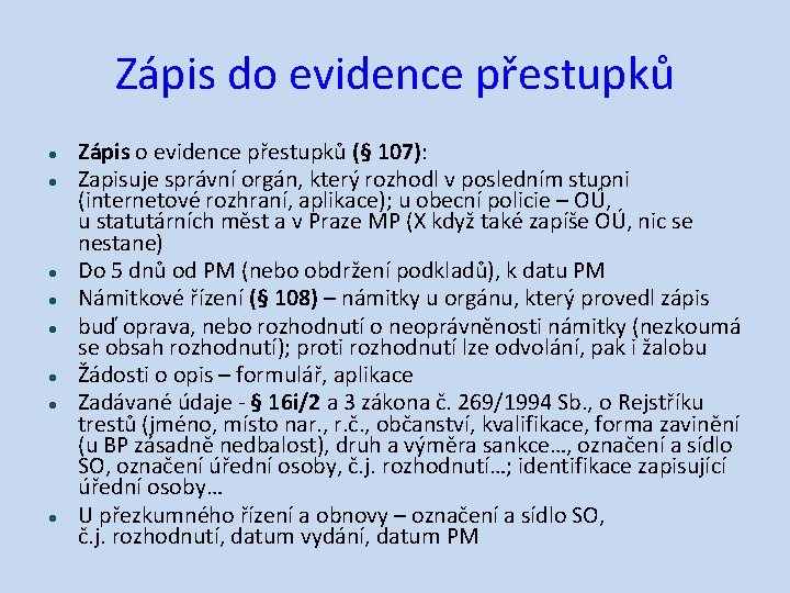 Zápis do evidence přestupků Zápis o evidence přestupků (§ 107): Zapisuje správní orgán, který