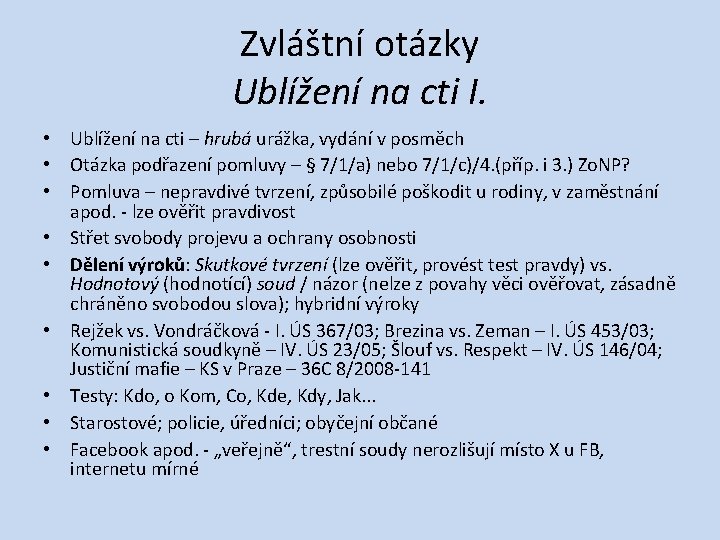 Zvláštní otázky Ublížení na cti I. • Ublížení na cti – hrubá urážka, vydání