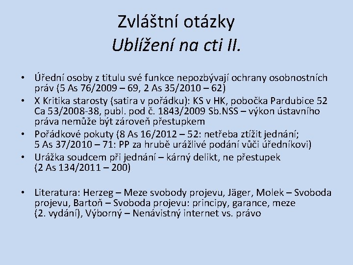 Zvláštní otázky Ublížení na cti II. • Úřední osoby z titulu své funkce nepozbývají