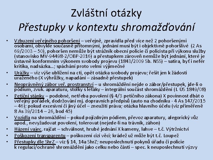 Zvláštní otázky Přestupky v kontextu shromažďování • • Vzbuzení veřejného pohoršení – veřejně, zpravidla