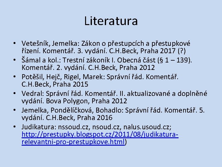 Literatura • Vetešník, Jemelka: Zákon o přestupcích a přestupkové řízení. Komentář. 3. vydání. C.