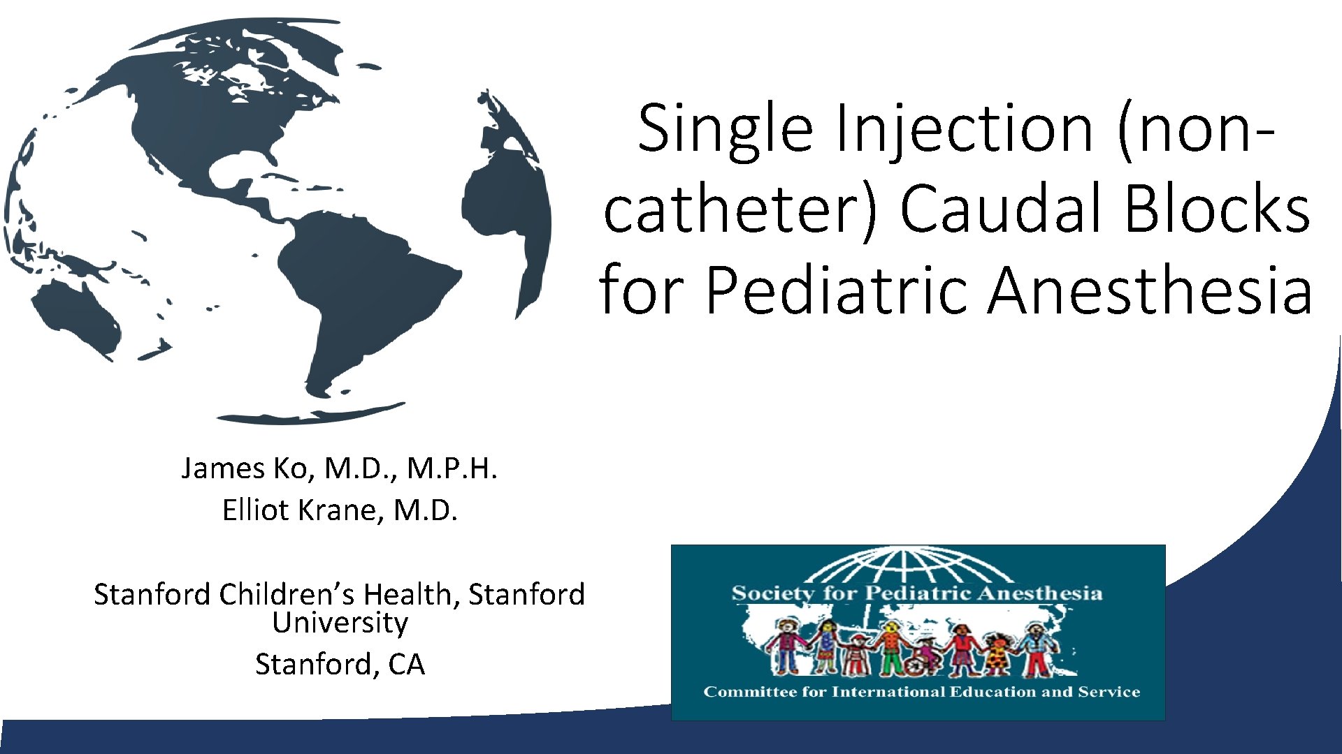 Single Injection (noncatheter) Caudal Blocks for Pediatric Anesthesia James Ko, M. D. , M.