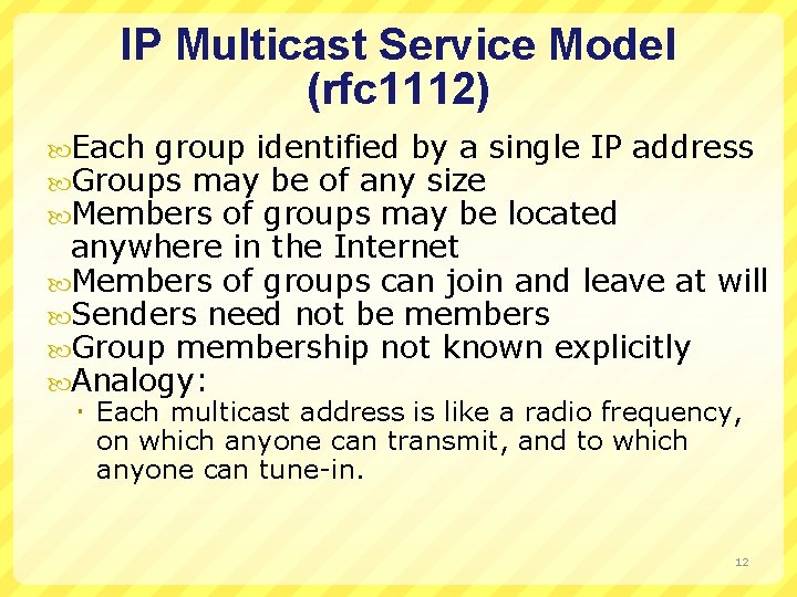 IP Multicast Service Model (rfc 1112) Each group identified by a single IP Groups