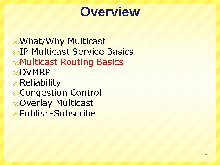 Overview What/Why Multicast IP Multicast Service Basics Multicast Routing Basics DVMRP Reliability Congestion Control