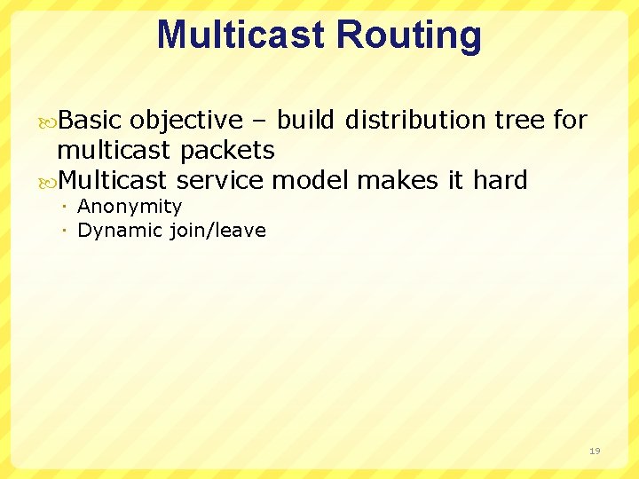 Multicast Routing Basic objective – build distribution tree for multicast packets Multicast service model