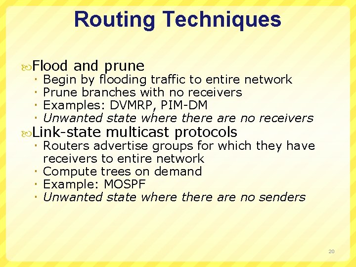 Routing Techniques Flood and prune Begin by flooding traffic to entire network Prune branches