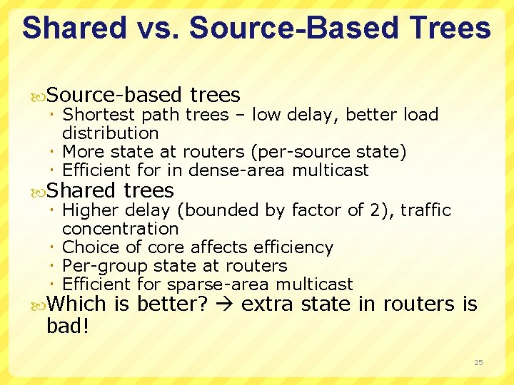 Shared vs. Source-Based Trees Source-based trees Shortest path trees – low delay, better load