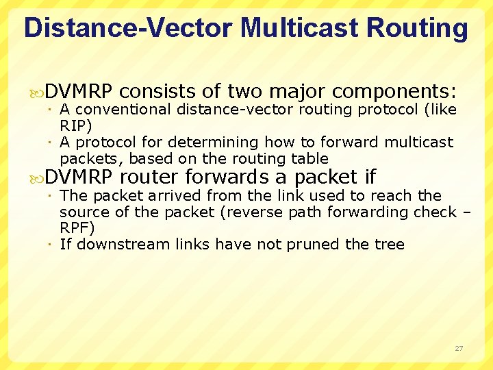 Distance-Vector Multicast Routing DVMRP consists of two major components: A conventional distance-vector routing protocol