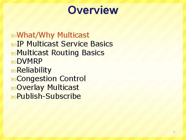 Overview What/Why Multicast IP Multicast Service Basics Multicast Routing Basics DVMRP Reliability Congestion Control