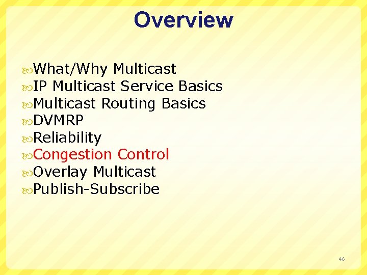 Overview What/Why Multicast IP Multicast Service Basics Multicast Routing Basics DVMRP Reliability Congestion Control