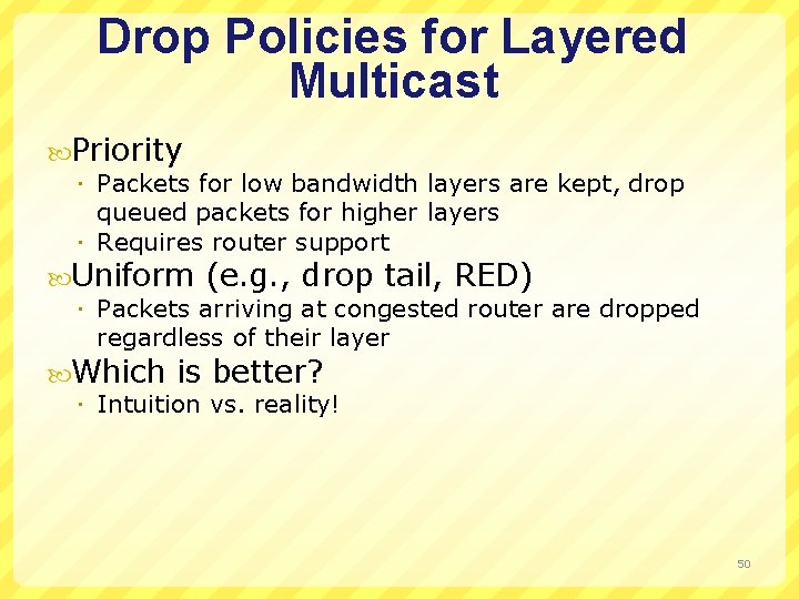 Drop Policies for Layered Multicast Priority Packets for low bandwidth layers are kept, drop