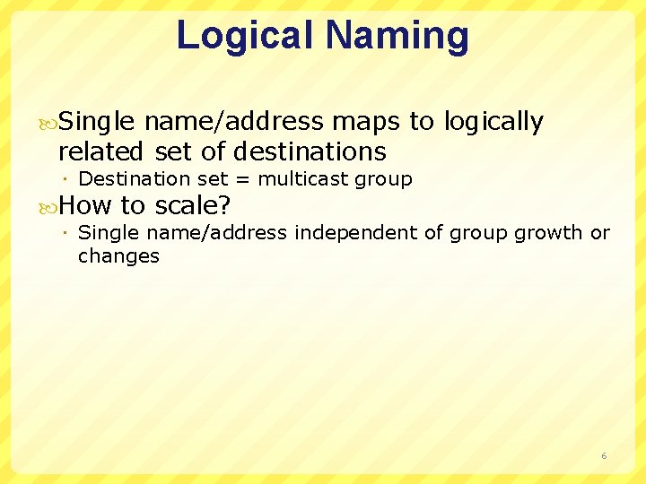 Logical Naming Single name/address maps to logically related set of destinations Destination set =
