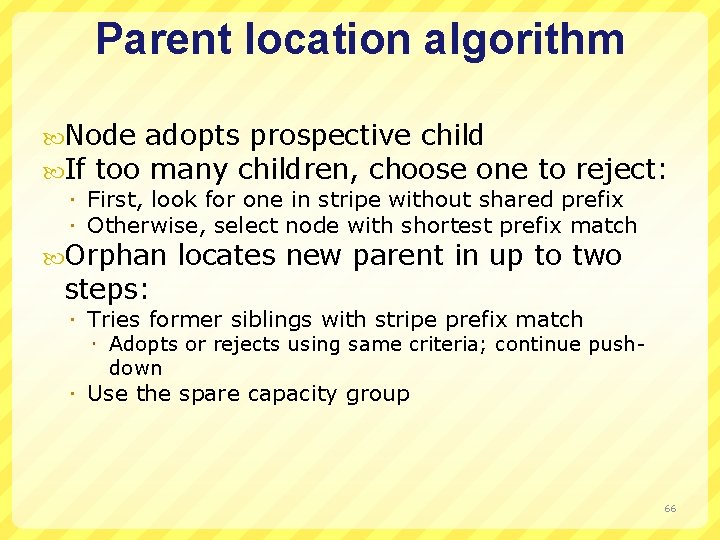 Parent location algorithm Node adopts prospective child If too many children, choose one to