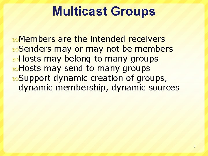 Multicast Groups Members are the intended receivers Senders may or may not be members