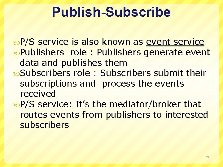 Publish-Subscribe P/S service is also known as event service Publishers role : Publishers generate