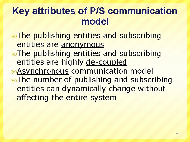 Key attributes of P/S communication model The publishing entities and subscribing entities are anonymous