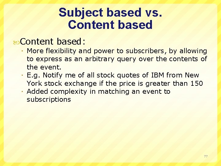 Subject based vs. Content based: More flexibility and power to subscribers, by allowing to